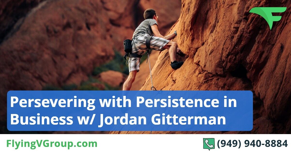 Persevering with Persistence in Business w- Jordan Gitterman