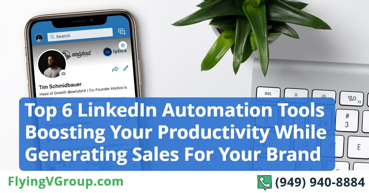Top 6 LinkedIn Automation Tools Boosting Your Productivity While Generating Sales For Your Brand